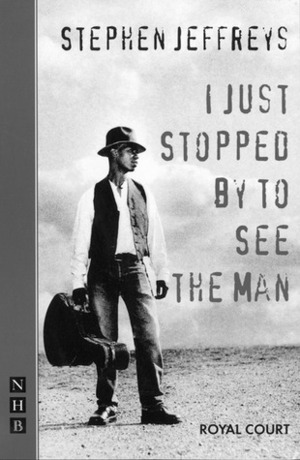 I Just Stopped by to See the Man by Stephen Jeffreys