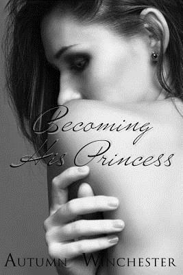 Becoming His Princess by Autumn Winchester