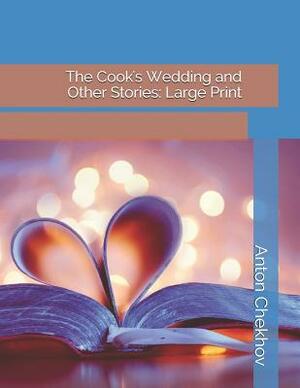 The Cook's Wedding and Other Stories: Large Print by Anton Chekhov