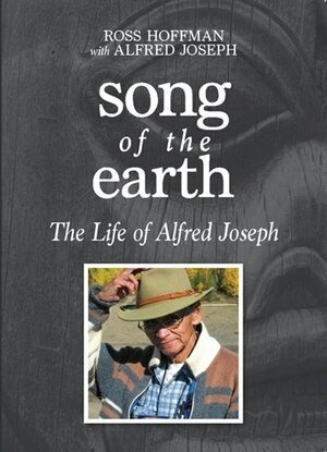 Song of the Earth: The Life of Alfred Joseph by Alfred Joseph, Ross Hoffman