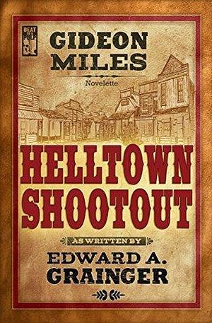 Hell Town Shootout by Edward A. Grainger, Edward A. Grainger