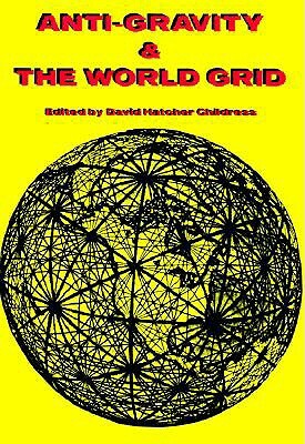 Anti-Gravity: World Grid by David Hatcher Childress