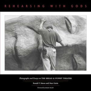 Rehearsing with Gods: Photographs and Essays on the Bread & Puppet Theater by Marc Estrin, Ronald T. Simon