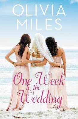 One Week to the Wedding: An Unforgettable Story of Love, Betrayal, and Sisterhood by Olivia Miles