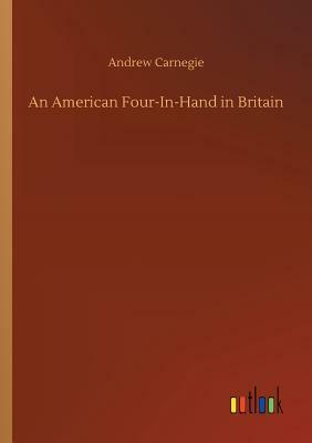 An American Four-In-Hand in Britain by Andrew Carnegie