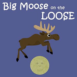 Big Moose on the Loose by V. Moua