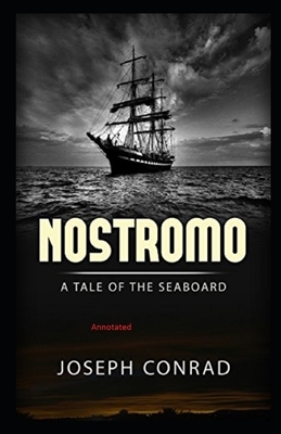 Nostromo: A Tale of the Seaboard Annotated by Joseph Conrad