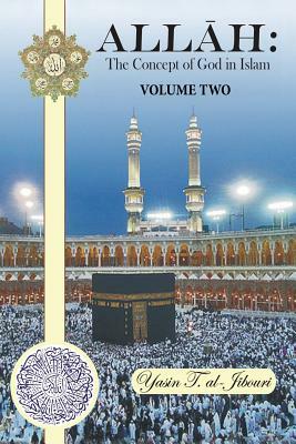 Allah: The Concept of God in Islam: Volume Two by Yasin T. Al-Jibouri
