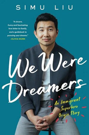 We Were Dreamers: An Immigrant Superhero Origin Story by Simu Liu