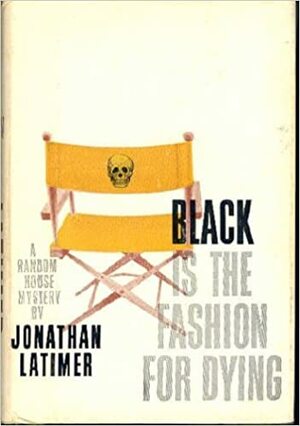 Black Is The Fashion For Dying by Jonathan Latimer