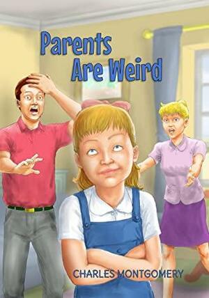 Parents Are Weird by Charles Montgomery