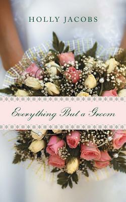 Everything But a Groom by Holly Jacobs