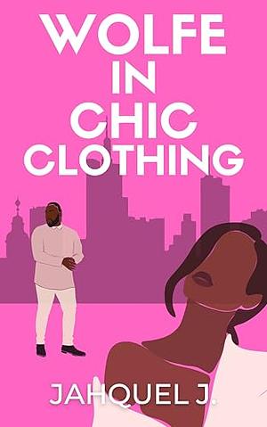 A Wolfe In Chic Clothing by Jahquel J.