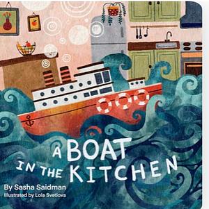 A Boat in the Kitchen by Sasha Saidman