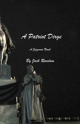 A Patriot Dirge: A Jazzman Novel by Jack Random