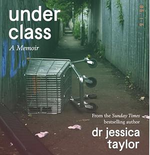 Underclass: A Memoir by Dr Jessica Taylor