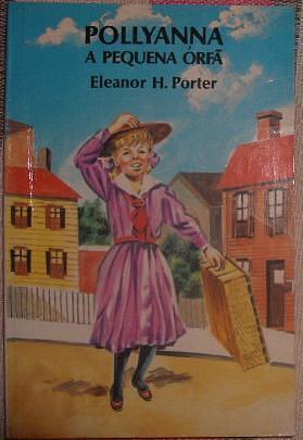 Pollyanna a Pequena Órfã by Eleanor H. Porter, Eleanor H. Porter