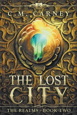 The Lost City: The Realms Book Two (An Epic LitRPG Adventure) by C. M. Carney