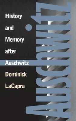 History and Memory After Auschwitz: Conspiracy Cultures from Outerspace to Cyberspace by Dominick LaCapra