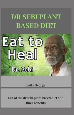 Dr Sebi Plant Based Diet by Emily George