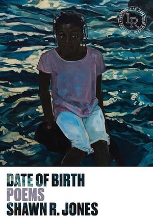 Date of Birth: Poems by Shawn R. Jones