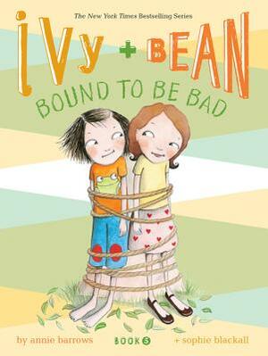 Ivy and Bean #5: Bound to Be Bad by Annie Barrows