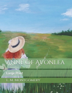 Anne of Avonlea: Large Print by L.M. Montgomery