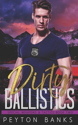 Dirty Ballistics by Peyton Banks