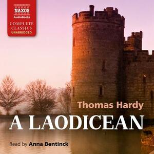 A Laodicean; Or, the Castle of the de Stancys. a Story of Today by Thomas Hardy