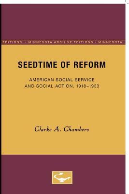 Seedtime of Reform: American Social Service and Social Action, 1918-1933 by Clarke A. Chambers