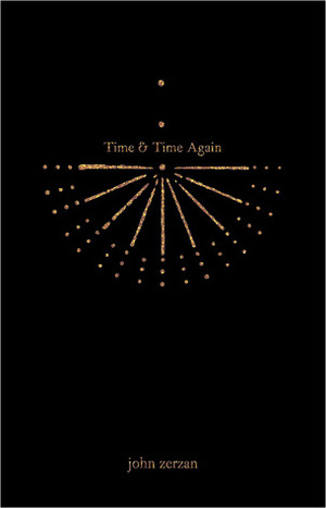 Time and Time Again by John Zerzan