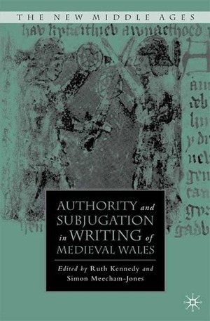 Authority and Subjugation in Writing of Medieval Wales by Ruth Kennedy, Simon Meecham-Jones