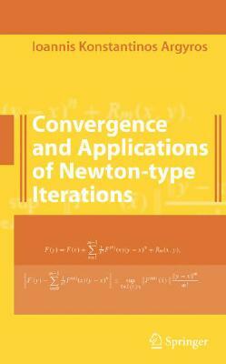 Convergence and Applications of Newton-Type Iterations by Ioannis K. Argyros