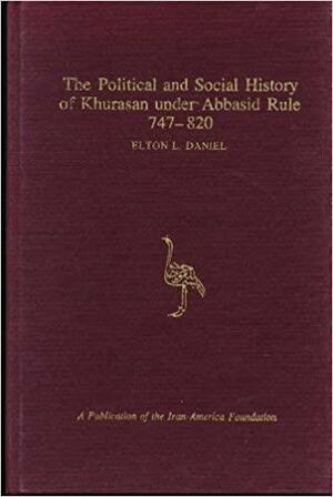 The Political And Social History Of Khurasan Under Abbasid Rule, 747 820 by Elton L. Daniel