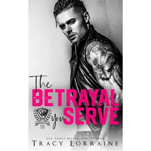 The Betrayal You Serve by Tracy Lorraine