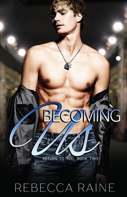 Becoming Us: MMF Bisexual Romance by Rebecca Raine