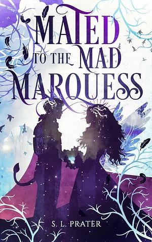 Mated to the Mad Marquess by S.L. Prater