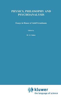 Physics, Philosophy and Psychoanalysis: Essays in Honor of Adolf Grünbaum by 