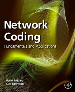 Network Coding: From Theory to Practice by Muriel Medard, Daniel Lucani, Frank H. P. Fitzek