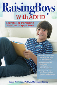 Raising Boys with ADHD: Secrets for Parenting Healthy, Happy Sons by James W. Forgan, Mary Anne Richey