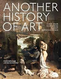 Another history of art: 2.500 jaar Europese kunstgeschiedenis by Koenraad Jonckheere