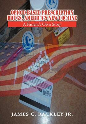 Opioid-Based Prescription Drugs, America's New Cocaine by Charles Wright