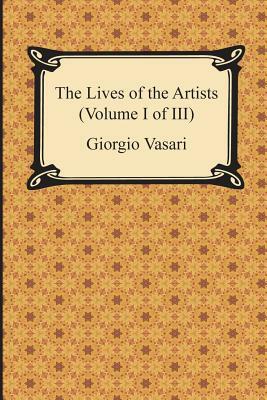 The Lives of the Artists (Volume I of III) by Giorgio Vasari