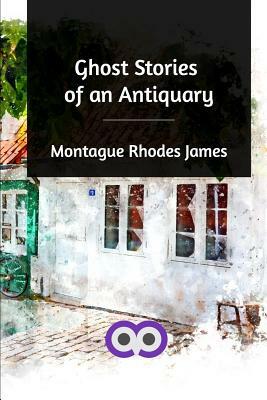 Ghost Stories of an Antiquary by M.R. James