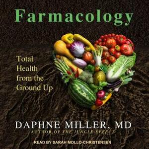 Farmacology: Total Health from the Ground Up by Sarah Mollo-Christensen, Daphne Miller