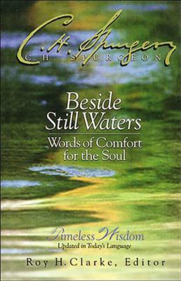 Beside Still Waters: Words of Comfort for the Soul by Charles H. Spurgeon
