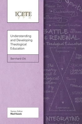 Understanding and Developing Theological Education by Bernhard Ott