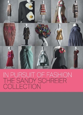 In Pursuit of Fashion: The Sandy Schreier Collection by Andrew Bolton, Jessica Regan, Melissa Huber