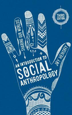 An Introduction to Social Anthropology: Sharing Our Worlds by Joy Hendry