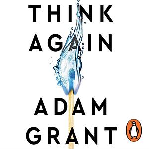 Think Again The Power of Knowing What You Don't Know by Adam Grant